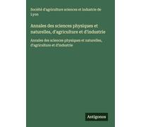 Annales des sciences physiques et naturelles, d'agriculture et d'industrie: Annales des sciences physiques et naturelles, d'agriculture et d'industrie