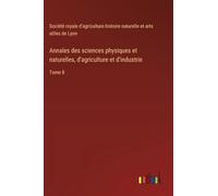 Annales des sciences physiques et naturelles, d'agriculture et d'industrie: Tome 8