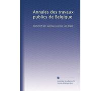 Annales des travaux publics de Belgique: Tijdschrift der openbare werken van België