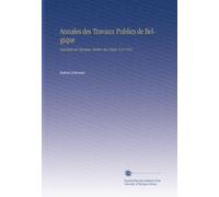 Annales des Travaux Publics de Belgique: Tijdschrift der Openbare Werken Van België. V.14 1856