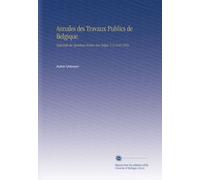 Annales des Travaux Publics de Belgique.: Tijdschrift der Openbare Werken Van België. V. 8 1849-1850