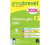 Annales du brevet Histoire-géographie EMC 3e: sujets corrigés & méthodes pour réussir son brevet