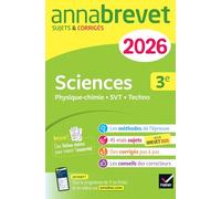 Annales du brevet Sciences (Physique-chimie, SVT, Technologie) 3e: sujets corrigés & méthodes pour réussir son brevet