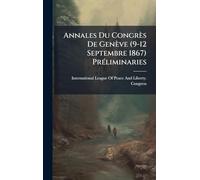 Annales Du Congrès De Genève (9-12 Septembre 1867) PrÃ(c)liminaries