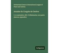 Annales du Congrès de Genève: 9-12 septembre 1867, Préliminaries, Les quatre séances, Appendice