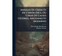 Annales Du Crime Et De L'innocence, Ou Choix De Causes CÃ(c)lèbres, Anciennes Et Modernes