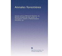 Annales forestières: Faisant suite au Mémorial forestier, ou, Recueil complet des lois, arrêts. et instructions relatifs à l'Administration forestière, etc: Volume 3
