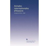 Annales internationales d'histoire: Congrès de Paris, 1900: Volume 1
