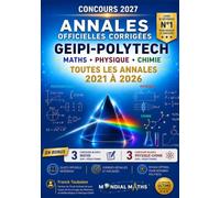 Annales Officielles Corrigées GEIPI-POLYTECH 2027 - Maxi Bes: Toutes les annales officielles 2021 à 2026 intégralement corrigées • 6 concours blancs ... Corrigés détaillés et méthodes de résolution.