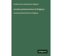 Annales parlementaires de Belgique: Annales parlementaires de Belgique