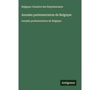 Annales parlementaires de Belgique: Annales parlementaires de Belgique