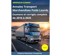 Annales Transport Marchandises Poids Lourds: Examens et corrigés complets de 2016 à 2025