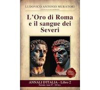 Annali d’Italia Libro 2 : L’Oro di Roma e il sangue dei Severi: Periodo: Anni 97 - 235 d.c. Da Nerva alla morte di Alessandro Severo - Nuova edizione in Italiano Moderno
