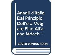 Annali d'italia Dal Principio Dell'era Volgare Fino All'anno Mdccl: V. 8 Pt. 1 1753 (Italian Edition)