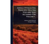 Annali D'italia Dal Principio Dell'era Volgare Sino All'anno 1750, Volume 1...