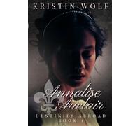 Annalise Auclair: Book One of Destinies Abroad: A Steamy Regency Romance of Desire, Healing, and Second Chances