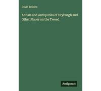 Annals and Antiquities of Dryburgh and Other Places on the Tweed