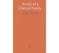 Annals of a Clerical Family: Being Some Account of the Family and Descendants of William Venn, Vicar of Otterton, Devon, 1600-1621