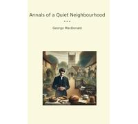 Annals of a Quiet Neighbourhood (Classic Books)