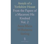 Annals of a Yorkshire House: From the Papers of a Macaroni His Kindred