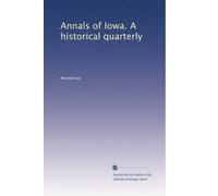 Annals of Iowa. A historical quarterly: Volume 11