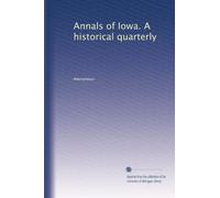 Annals of Iowa. A historical quarterly: Volume 4