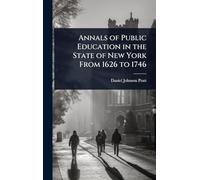 Annals of Public Education in the State of New York From 1626 to 1746