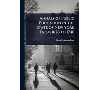 Annals of Public Education in the State of New York From 1626 to 1746