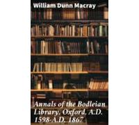 Annals Of The Bodleian Library Oxford A.d. 1598-a.d. 1867 (ebook)