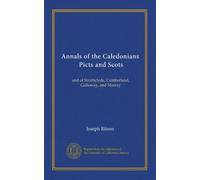 Annals of the Caledonians, Picts and Scots (v.2): and of Strathclyde, Cumberland, Galloway, and Murray