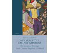 Annals of the Caliphs' Kitchens: Ibn Sayy R Al-Warr Q's Tenth-Century Baghdadi Cookbook: Ibn Sayyār Al-Warrāq's Tenth-Century Baghdadi Cookbook: 70 (Islamic History and Civilization)