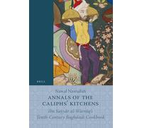Annals of the Caliphs' Kitchens: Ibn Sayyār al-Warrāq's Tenth-Century Baghdadi Cookbook: 70 (Islamic History and Civilization, 70)