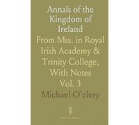 Annals of the Kingdom of Ireland: From Mss. in Royal Irish Academy & Trinity College, With Notes