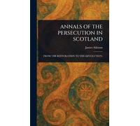 Annals of the Persecution in Scotland