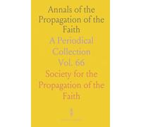 Annals of the Propagation of the Faith: A Periodical Collection