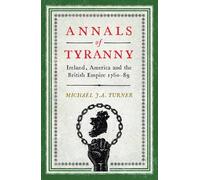 Annals of Tyranny: Ireland, America and the British Empire 1760-89