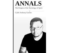 ANNALS: The Origins of Sociology of Spirit (Sociology of Spirit Series: The Missing Variable in Human Life)