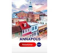 Annapolis Reiseführer 2026: Entdecken Sie die besten Aktivitäten, Fisch & Meeresfrüchte, Segeln in der Chesapeake Bay, Colonial Harbor, Attraktionen, Abenteuer in der Hauptstadt von MaryLand, USA