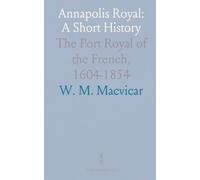 Annapolis Royal: A Short History: The Port Royal of the French, 1604-1854