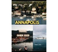 ANNAPOLIS TRAVEL GUIDE 2025 (Uncharted Getaways 2025)