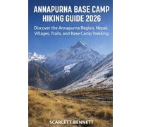 ANNAPURNA BASE CAMP HIKING GUIDE 2026: Discover the Annapurna Region, Nepal: Villages, Trails, and Base Camp Trekking (The Trailblazer’s Hiking Adventure Series)
