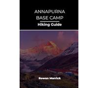 ANNAPURNA BASE CAMP HIKING GUIDE (The Smart Hiker’s Guide Series)