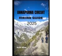 ANNAPURNA CIRCUIT HIKING GUIDE 2025 (Footsteps in Nature: 2025 Hiker’s Journey)
