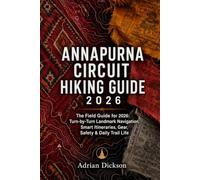 Annapurna circuit Hiking Guide 2026: The Field Guide for 2026: Turn-by-Turn Landmark Navigation, Smart Itineraries, Gear, Safety & Daily Trail Life (Ultimate Adventure Trail Guide Series)