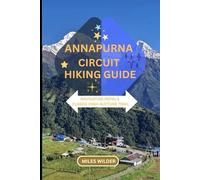 ANNAPURNA CIRCUIT HIKING GUIDE: Navigating Nepal’s Classic High-Altitude Trail