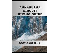 ANNAPURNA CIRCUIT HIKING GUIDE (The Explorer’s Hiking Collection)