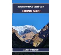 ANNAPURNA CIRCUIT HIKING GUIDE (The Great Outdoors Collection: Hiking the World's Trails)
