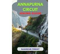 ANNAPURNA CIRCUIT HIKING GUIDE (Trails of the World: Ultimate Hiking Guides)