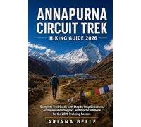 ANNAPURNA CIRCUIT TREK HIKING GUIDE 2026: Complete Trail Guide with Step by Step Directions, Acclimatization Support, and Practical Advice for the ... (Wanderfar: A Global Hiking Companion Series)