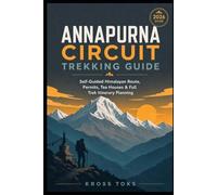 Annapurna Circuit Trekking Guide: Self-Guided Himalayan Route, Permits, Tea Houses & Full Trek Itinerary Planning